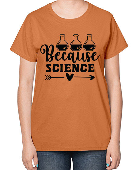 Because Science 286# - general science-  Ladies T-Shirt