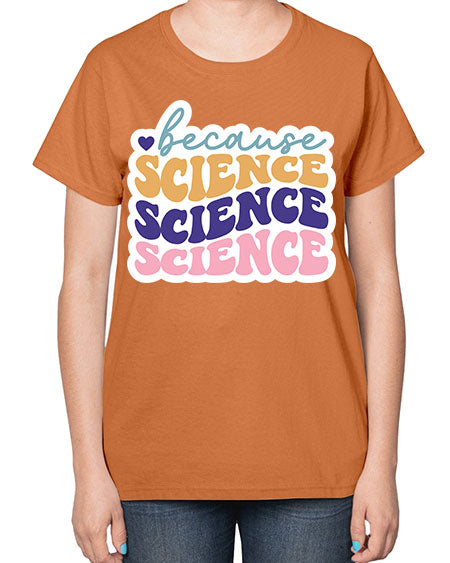 Because science 287# - general science-  Ladies T-Shirt
