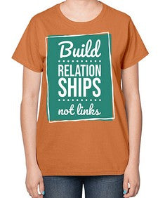 Build Relationships Not Links 24# - internet-  Ladies T-Shirt