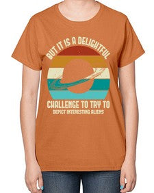 But it is a delightful challenge to try 37# - ufo-  Ladies T-Shirt