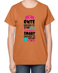 Cute Enough To Stop Your Heart Smart Enough To Restart It Style Style 688# - nurse-  Ladies T-Shirt