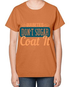 Diabetes Don’T Sugar Coat It Style 2# - diabetes-  Ladies T-Shirt