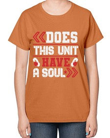 Does this unit have a soul 6# - video games-  Ladies T-Shirt