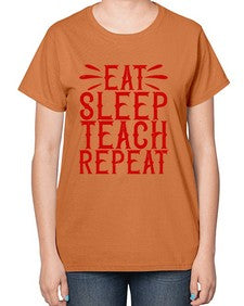 Eat Sleep Teach Repeat Style 739# - teacher-  Ladies T-Shirt