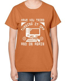 Have you tried turning it off and on again 45# - computer-  Ladies T-Shirt