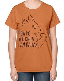 How Do You Know I am Italian - cats-  Ladies T-Shirt