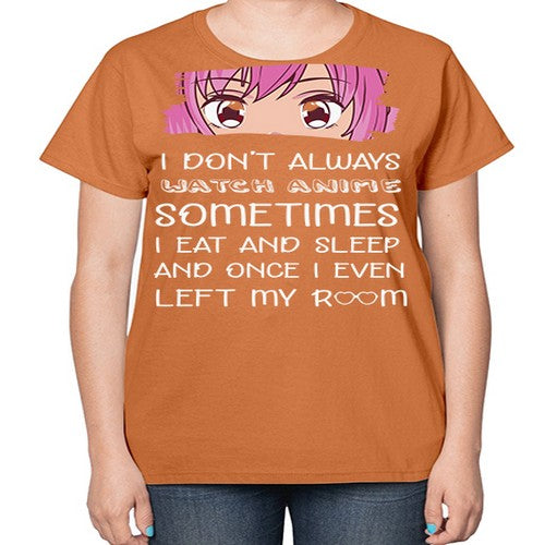 I Dont Always Watch Anime Anime 237# - anime-  Ladies T-Shirt