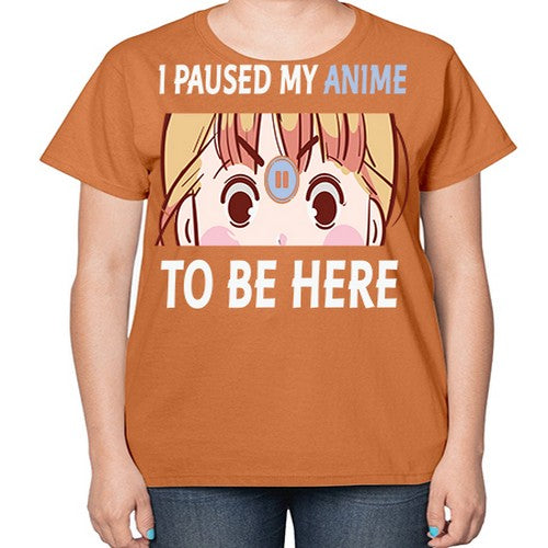I Paused My Anime To Anime 244# - anime-  Ladies T-Shirt