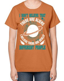 I dont belive that there are aliens 8# - ufo-  Ladies T-Shirt