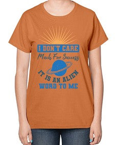 I dont care much for success it is an alien word 9# - ufo-  Ladies T-Shirt