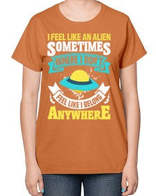 I feel like an alien sometimes where i dont belong 11# - ufo-  Ladies T-Shirt