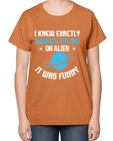 I knew exactly what to do on alien 17# - ufo-  Ladies T-Shirt