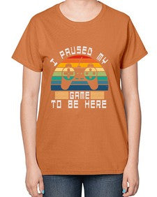 I paused my game to be here 38# - computer-  Ladies T-Shirt