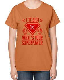 I teach whats your superpower Style 926# - teacher-  Ladies T-Shirt