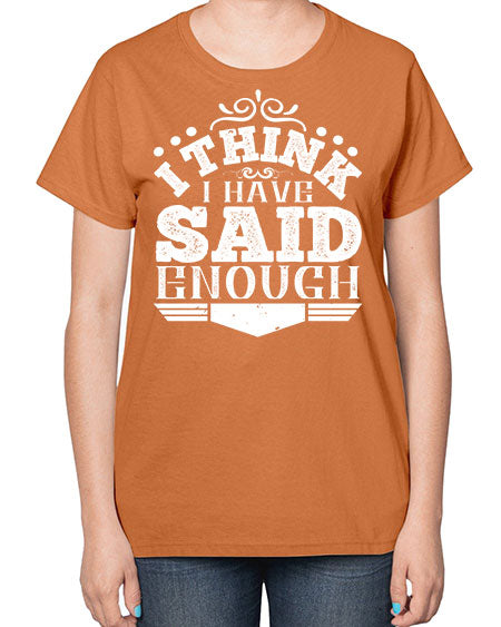 I think I have said enough Style 210# - architect-  Ladies T-Shirt