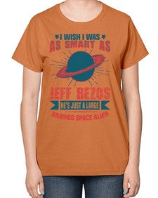 I wish i was as smart as jeff bezos 25# - ufo-  Ladies T-Shirt