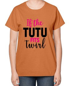 If the tutu fits twirl 137# - ballet-  Ladies T-Shirt