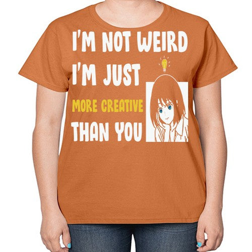 Im Not Weird Just MoreCreative Anime 250# - anime-  Ladies T-Shirt