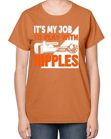 It is my job to play with nipples 999# - plumber-  Ladies T-Shirt