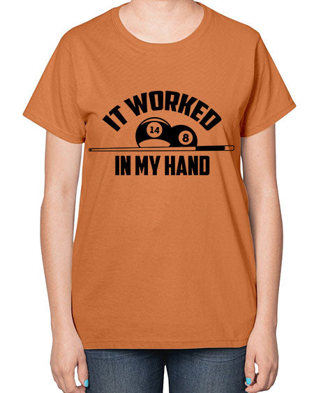 It worked in my hand 1000# - billards-  Ladies T-Shirt