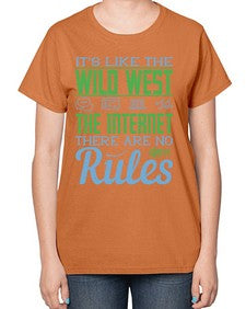 Its like the Wild West the Internet There are no rules 63# - internet-  Ladies T-Shirt