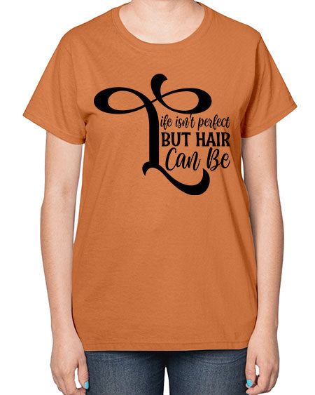 Life Isnt Perfect But Hair Can Be 1055# - hairdresser-  Ladies T-Shirt