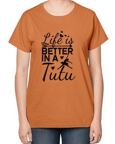 Life is better in a tutu 155# - ballet-  Ladies T-Shirt