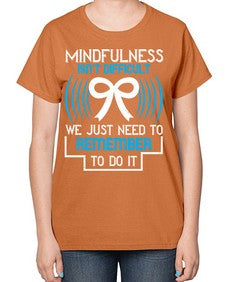 Mindfulness isn t difficult we just need to remember to do it Style 35# - Self awareness-  Ladies T-Shirt