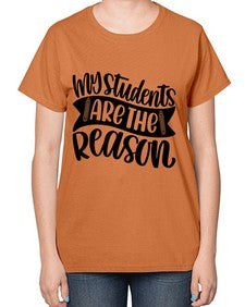 My Students Are The Reason Style 1114# - teacher-  Ladies T-Shirt
