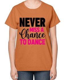 Never miss a chance to dance 168# - ballet-  Ladies T-Shirt