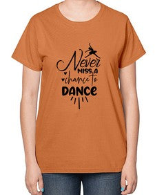 Never miss a chance to dance 169# - ballet-  Ladies T-Shirt