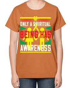 Only a spiritual being has awareness Style 34# - Self awareness-  Ladies T-Shirt