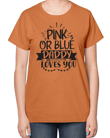 Pink or blue daddy loves you 432# - pregnancy-  Ladies T-Shirt