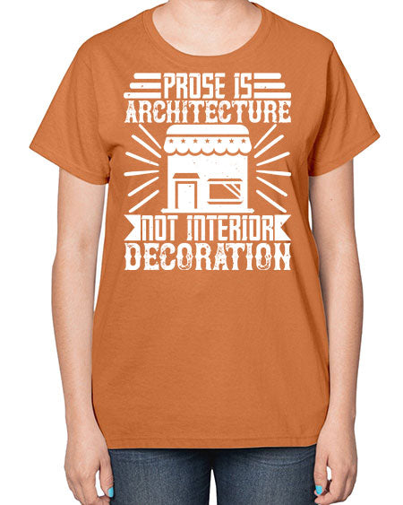 Prose is architecture not interior decoration Style 346# - architect-  Ladies T-Shirt