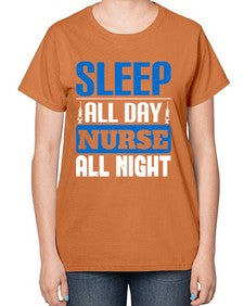 Sleep all day nurse all night Style 1394# - nurse-  Ladies T-Shirt