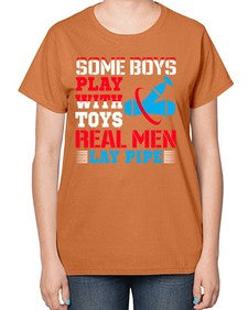 Some boys play with toys real men lay pipe1410# - plumber-  Ladies T-Shirt