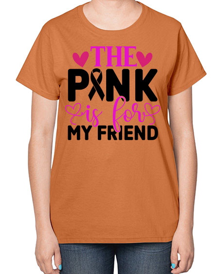 The Pink is for My Friend 3# - breast cancer-  Ladies T-Shirt