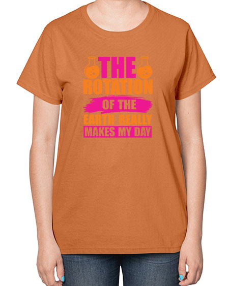 The Rotation Of The Earth Really Makes My Day 14# - nature-  Ladies T-Shirt