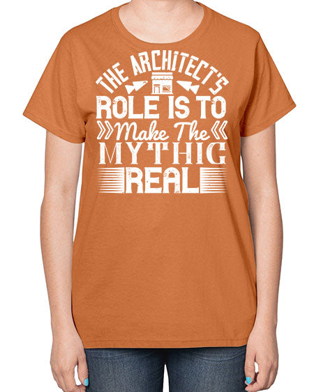 The architects role is to make the mythic real Style 409# - architect-  Ladies T-Shirt