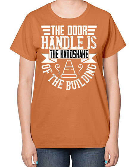 The door handle is the handshake of the building Style 420# - architect-  Ladies T-Shirt