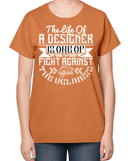 The life of a designer is one of fight fight against the ugliness Style 422# - architect-  Ladies T-Shirt