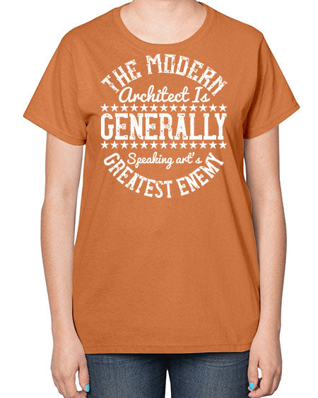 The modern architect is generally speaking arts greatest enemy Style 424# - architect-  Ladies T-Shirt