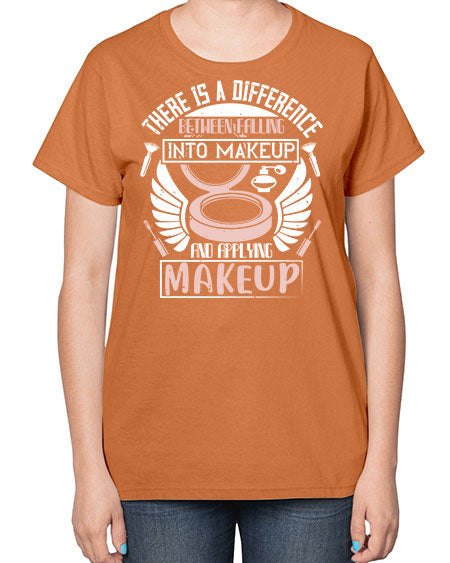 There is a difference between falling into makeup and applying makeup Style 178# -makeup  Ladies T-Shirt
