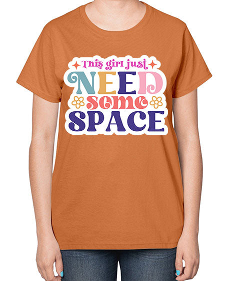 This girl just need some space 3# - space-  Ladies T-Shirt