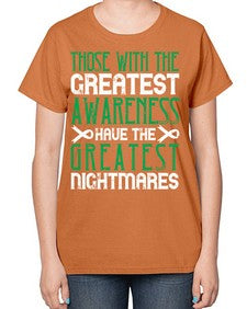 Those with the greatest awareness have the greatest nightmares Style 12# - Self awareness-  Ladies T-Shirt