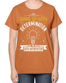 Wake up with determination Go to bed with satisfaction Style 7# - motivation-  Ladies T-Shirt