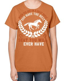 When you are on a great horse you have the best seat you will ever have Style 14# - horse-  Ladies T-Shirt