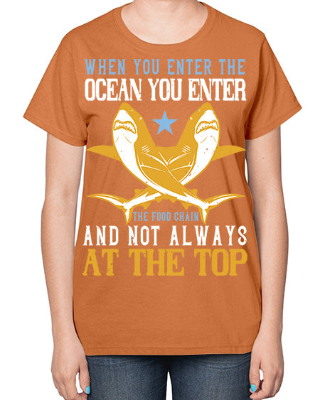 When you enter the ocean you enter the food chain and not always at the top Style 2# - shark-fish-  Ladies T-Shirt