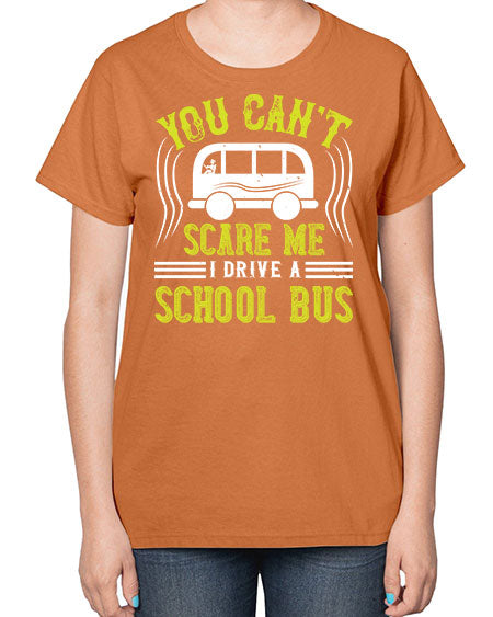 YOU CANT SCARE ME IM A BUS DRIVER Style 1676# - Bus Driver-  Ladies T-Shirt