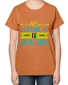 Yes I still go Boating 47# - boats-  Ladies T-Shirt